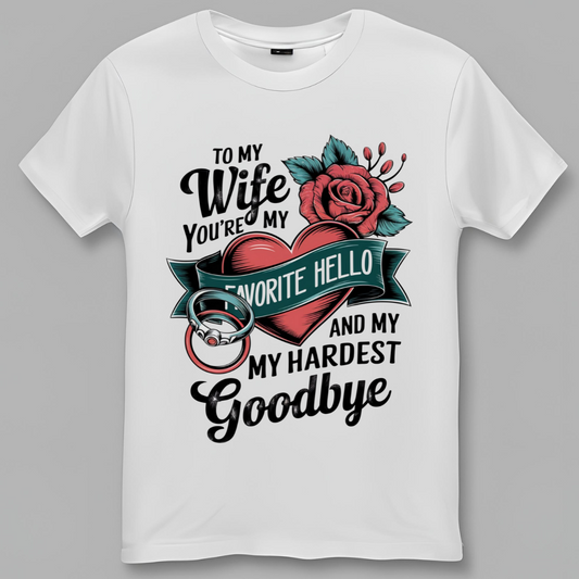 Favorite Hello, Hardest Goodbye: Romantic Wife Tribute Tee